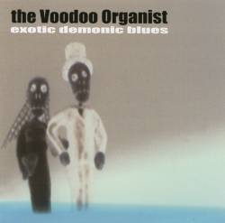 The Voodoo Organist : Exotic Demonic Blues